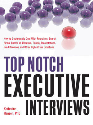 cover image of Top Notch Executive Interviews: How to Strategically Deal With Recruiters, Search Firms, Boards of Directors, Panels, Presentations, Pre-interviews, and Other High-Stress Situations